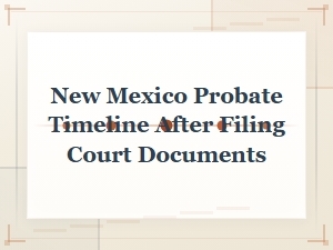 New Mexico Probate Timeline After Filing