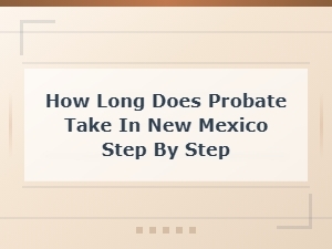 New Mexico Probate Timeline: a Step-by-Step Guide