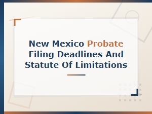 New Mexico Probate Deadlines and Statute of Limitations