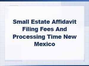 New Mexico Small Estate Affidavit: Fees & Processing Time