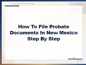 New Mexico Probate Filing: a Step-by-Step Guide