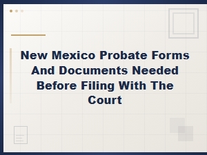 Essential Documents for Filing New Mexico Probate