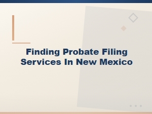 Probate Types and Filing Services in New Mexico