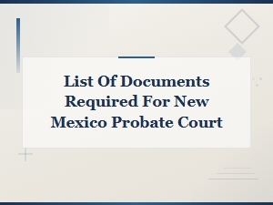Documents Required for New Mexico Probate Court