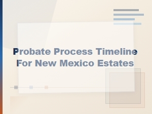 New Mexico Probate Timeline and Process Guide